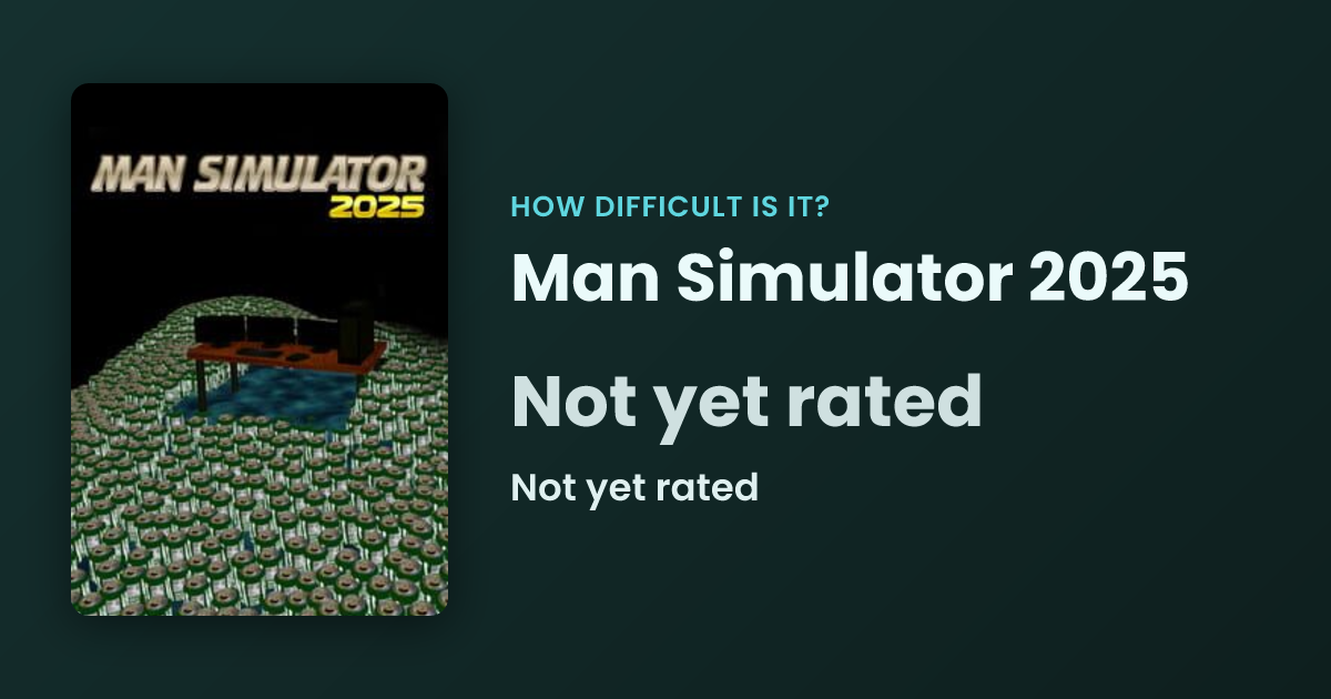 Is Man Simulator 2025 Hard? Difficulty Rating 0.0/10 | HDII